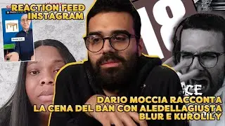 DARIO MOCCIA RACCONTA la CENA del BAN con ALEDELLAGIUSTA, BLUR e KUROLILY + REACTION FEED INSTAGRAM