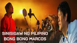 SINISIGAW NG PILIPINO BONG BONG MARCOS by: Jhereya and Roen