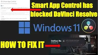 Windows 11 Smart App Control Is Blocking DaVinci Resolve 20 - How to Fix It 