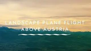 LANDSCAPE PLANE FLIGHT ABOVE AUSTRIA (4K)