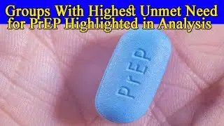 Groups With Highest Unmet Need for PrEP Highlighted in Analysis