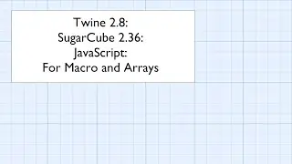Twine 2.8: SugarCube 2.36: JavaScript: For Macro and Arrays