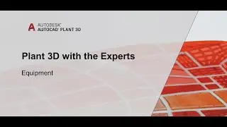 Plant 3D with the Experts: Equipment | AutoCAD Plant 3D