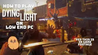 How To Play Dying Light on Low End - Potato PC