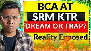 “BCA AT SRM KTR: DREAM OR TRAP?” Expectations vs.Reality,Honest Review, Fees, Placements Campus Life