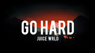 Juice WRLD - Go Hard (Lyrics)