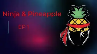 Ninja & Pineapple Podcast! ep 1