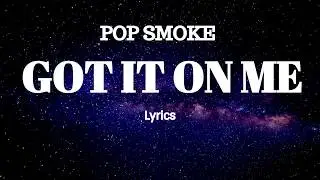 POP SMOKE - GOT IT ON ME (Lyrics)