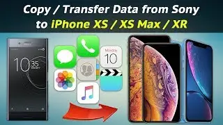 How to Copy / Transfer Data from Sony to iPhone XS / XS Max / XR