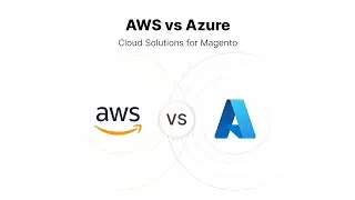 Azure vs AWS: Which Cloud Platform is Better for Magento?