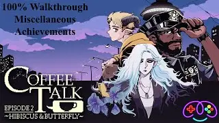 COFFEE TALK 2: HIBISCUS & BUTTERFLY | Full 100% Achievement Guide - Part 1 - 'ACHIEVEMENT MOP UP'
