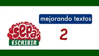 SepaEscribir: Mejorando textos 2