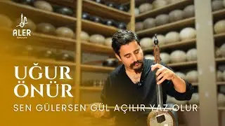 Uğur Önür - Sen Gülersen Gül Açılır Yaz Olur | Aler Kamancha