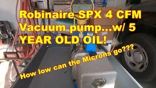 Robinaire SPX Vacuum Pump w/5 YEAR OLD OIL! LOW Micron Reading