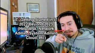 IT: Getting Started in IT 2022 Beyond 2023 (Helpdesk, Network Admin, System Admin, Cloud, etc)