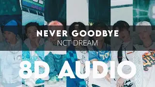 NCT DREAM - NEVER GOODBYE 8D AUDIO [USE HEADPHONES] + Romanized Lyrics