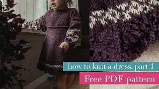 Audrey Dress Tutorial - how to knit bottom-up. Free PDF. Part 1