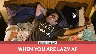 FilterCopy | When You're Lazy AF | Ft. Viraj Ghelani