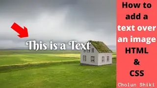 HOW TO ADD A TEXT OVER AN IMAGE - 2020 | CHOLUN SHIKI | HTML AND CSS