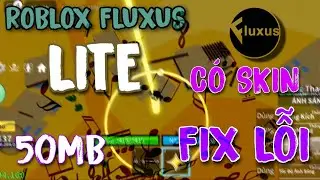 FIX LAG ROBLOX FLUXUS. LITE FIX LỖI CÓ SKIN 50MB