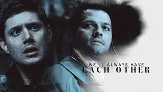 Dean&Cas II we'll always have each other