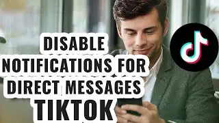 How to Disable Notification for Direct Messages on Tik Tok
