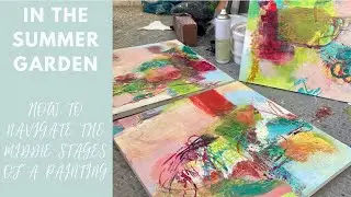 In the summer garden -How to navigate the middle stages of a painting