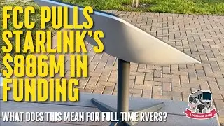 Starlink For RV Full Timers - FCC Pulling $886M In Funding