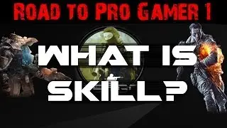 WHAT IS SKILL? FPS - Road to Pro Gamer Part 1