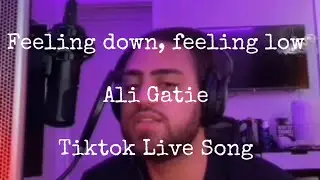 Feeling down, feeling low, Ali Gatie, Tiktok Live Song