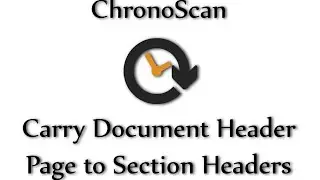 Carry Document Header  Page to Section Headers on ChronoScan