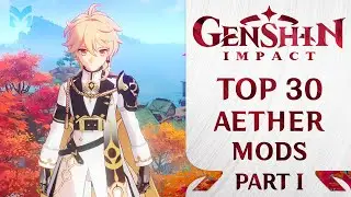 TOP 30 Aether Mods | Genshin Impact | 2025