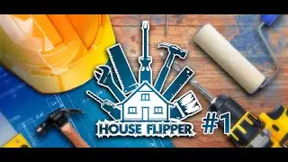 House Flipper - Part 1 - Our first Job
