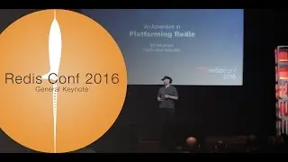 Redis Conf 2016: General Keynote Presentations