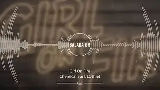 Chemical Surf, LOthief - Girl On Fire (Remix)
