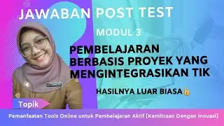 Jawaban Post Test Modul 3 Pembelajaran Berbasis Proyek Yang Mengintegrasikan TIK