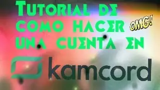 Tutorial como hacerse una cuenta en kamcord
