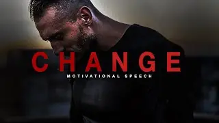 YOU MUST CHANGE - Incredible Motivational Speech [MUST WATCH]