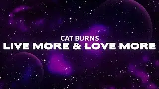 Cat Burns - live more & love more (Lyrics)