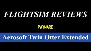 Aerosoft Twin Otter Extended Review