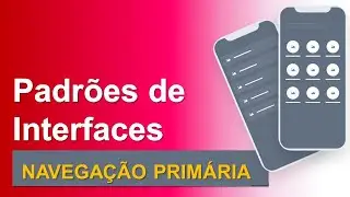 Aula 2 - Padrões de Interface - Navegação Primária