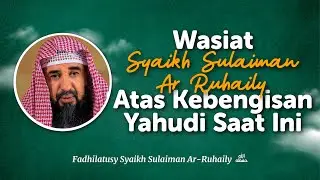 Wasiat Syaikh Sulaiman Ar Ruhaily Atas Kebengisan Yahudi Saat Ini - Syaikh Sulaiman Ar Ruhaily