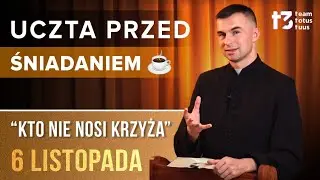 UCZTA PRZED ŚNIADANIEM ☕ - Kto nie nosi krzyża [EWANGELIA - 6 LISTOPADA]