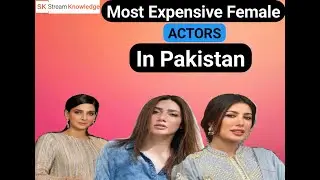 Most Expensive Female Actors In Pakistan  |  Stream Knowledge