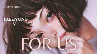 V For Us AMV (Taehyung)