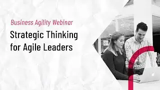 Webinar: Strategic Thinking for Agile Leaders