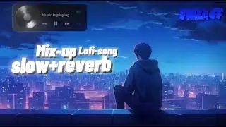 MIX-UP  Lofi Song | Mind Relax Lofi Mashup | Mind Fresh Lofi Songs | Slowed and Reverb