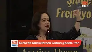 Bursa'da taksicilerden kadına şiddete fren