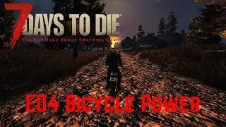 7 Days To Die | Bicycle Power | S06E04 | Alpha17.1