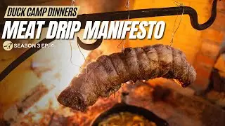 Duck Camp Dinners S3 Ep. 4 | Meat Drip Manifesto